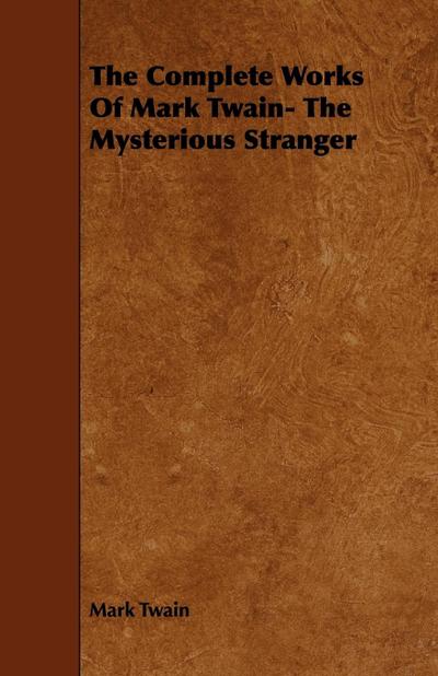 The Complete Works Of Mark Twain- The Mysterious Stranger