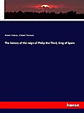 The history of the reign of Philip the Third, King of Spain