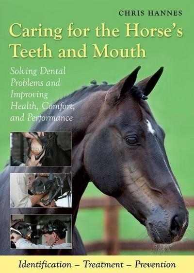 Caring for the Horse’s Teeth and Mouth: Solving Dental Problems and Improving Health, Comfort, and Performance