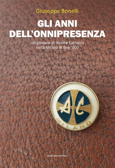Gli anni dell’onnipresenza. Un giovane di Azione Cattolica nella Milano di fine ’900