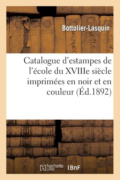 Catalogue d’Estampes de l’École Du Xviiie Siècle Imprimées En Noir Et En Couleur, Dessins