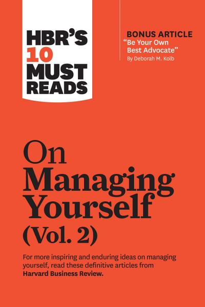 HBR’s 10 Must Reads on Managing Yourself, Vol. 2 (with bonus article "Be Your Own Best Advocate" by Deborah M. Kolb)