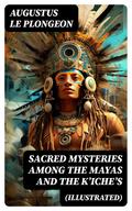 Sacred Mysteries Among the Mayas and the K’iche’s (Illustrated)
