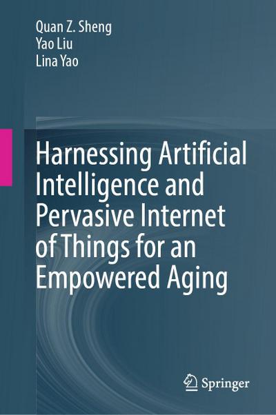 Harnessing Artificial Intelligence and Pervasive Internet of Things for an Empowered Aging