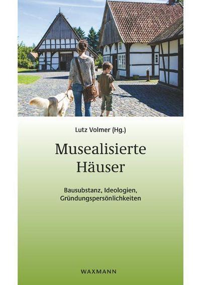 Musealisierte Häuser: Bausubstanz, Ideologien, Gründungspersönlichkeiten: Bausubstanz, Ideologien, Gründungspersönlichkeiten. Ausgewählte Referate der ... zur Volkskultur in Nordwestdeutschland)