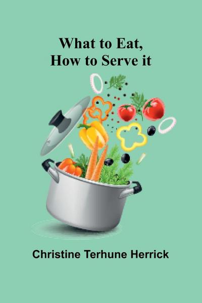 What To Eat, How To Serve It