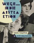 Wege in die Abstraktion - Marta Hoepffner und Willi Baumeister