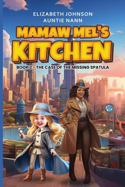 Mamaw Mel’s Kitchen - Book 2 The Case Of The Missing Spatula