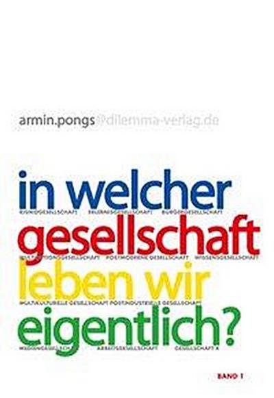 In welcher Gesellschaft leben wir eigentlich?. Perspektiven, Diagnosen, Konzepte