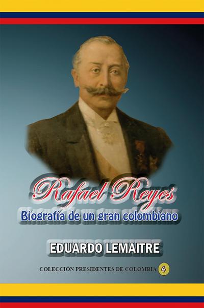 Rafael Reyes Biografía de un gran colombiano (Historia de Colombia, #53)