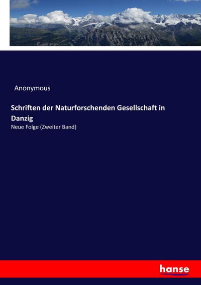 Schriften der Naturforschenden Gesellschaft in Danzig: Neue Folge (Zweiter Band)