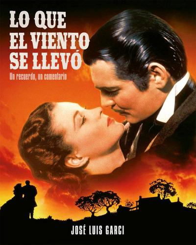 Lo que el viento se llevó : un recuerdo, un comentario