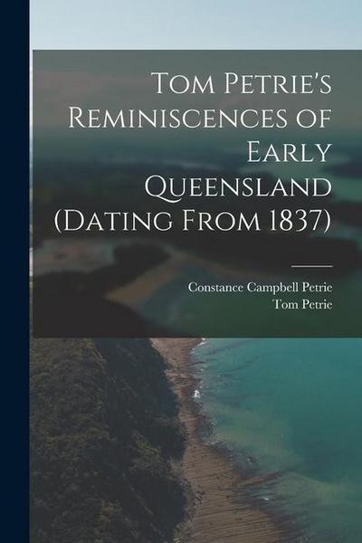 Tom Petrie’s Reminiscences of Early Queensland (dating From 1837)