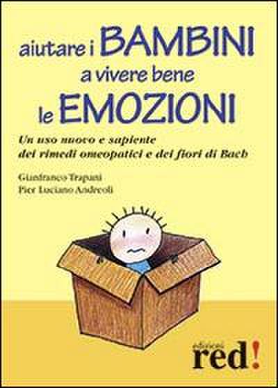 Aiutare i bambini a vivere bene le emozioni. Un uso nuovo e sapiente dei rimedi omeopatici e dei fiori di Bach
