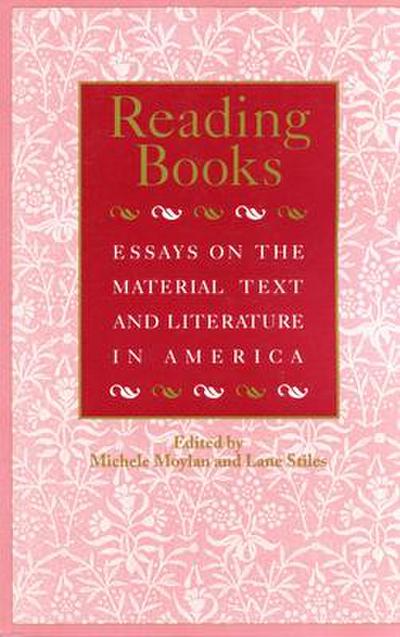 Reading Books: Essays on the Material Text and Literature in America