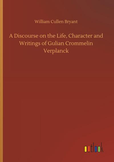 A Discourse on the Life, Character and Writings of Gulian Crommelin Verplanck