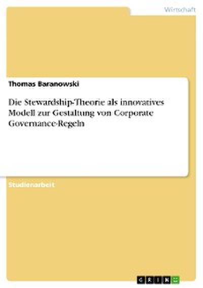 Die Stewardship-Theorie als innovatives Modell zur Gestaltung von Corporate Governance-Regeln