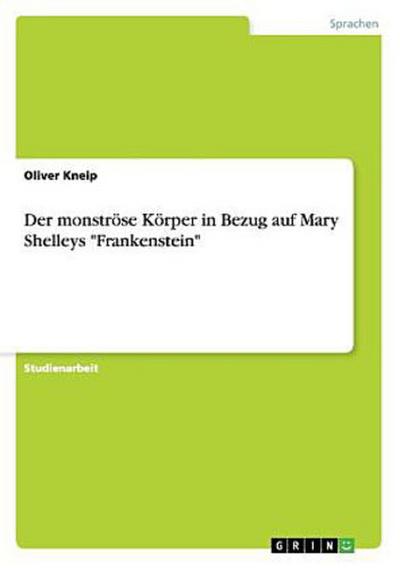Der monströse Körper in Bezug auf Mary Shelleys "Frankenstein"