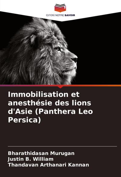 Immobilisation et anesthésie des lions d’Asie (Panthera Leo Persica)