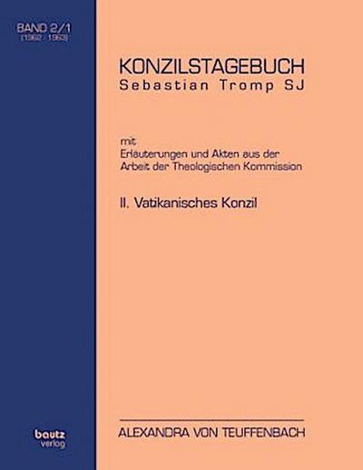 KONZILSTAGEBUCH Sebastian Tromp S.J. mit Erläuterungen und Akten aus der Arbeit der Kommission für Glauben und Sitten II. VATIKANISCHES KONZIL BAND II/1 und BAND II/2 (1962-1963), 2 Teile