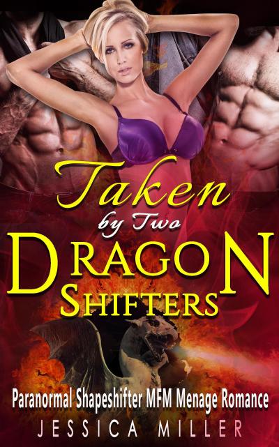 Taken By Two Dragon Shifters (Paranormal Shapeshifter MFM Menage Romance)