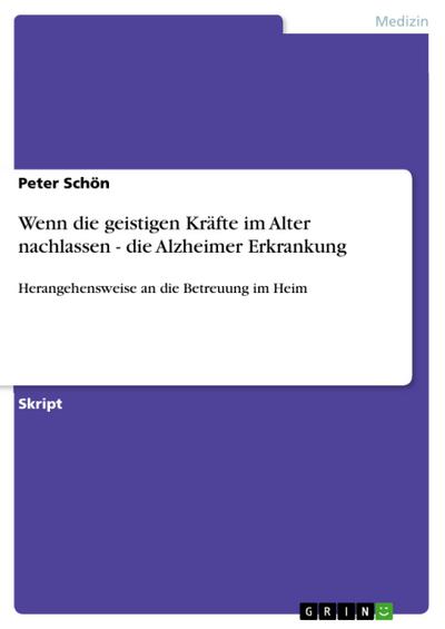 Wenn die geistigen Kräfte im Alter nachlassen - die Alzheimer Erkrankung