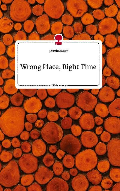 Wrong Place, Right Time. Life is a Story - story.one
