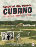 Leyendas del Beisbol Cubano: El Universo Alternativo del Beisbol (SABR Digital Library)