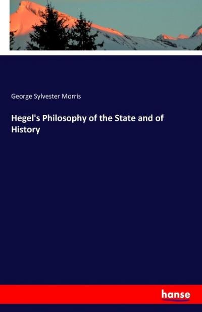 Hegel’s Philosophy of the State and of History