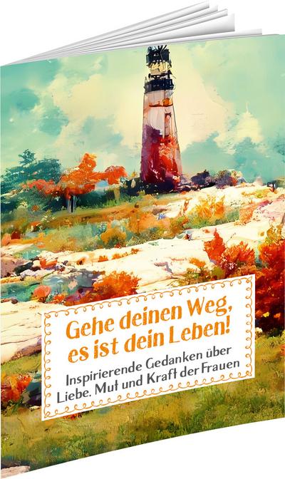 Gehe deinen Weg, es ist dein Leben!