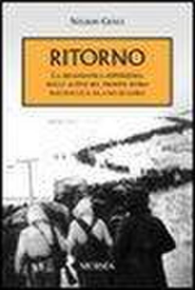 Ritorno. La drammatica esperienza degli alpini sul fronte russo raccontata da uno di loro