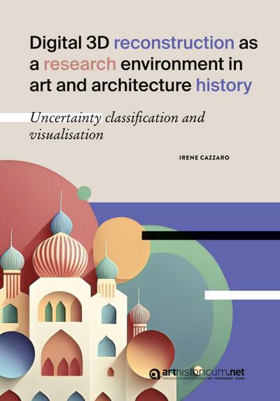 Digital 3D reconstruction as a research environment in art and architecture                history