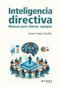 Inteligencia directiva. Manual para liderar equipos