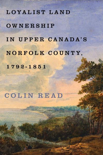 Loyalist Land Ownership in Upper Canada’s Norfolk County, 1792-1851