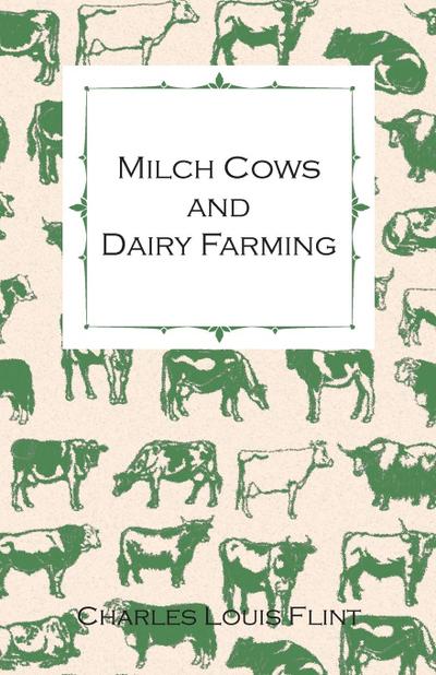 Milch Cows and Dairy Farming; Comprising the Breeds, Breeding, and Management; In Health and Disease, of Dairy and Other Stock, the Selection of Milch Cows, with a Full Explanation of Guenon’s Method; The Culture of Forage Plants, Etc.