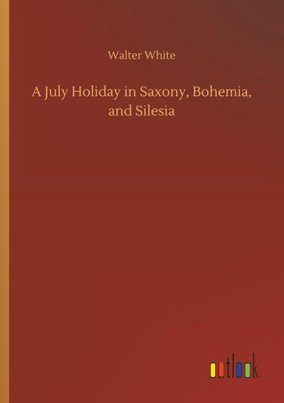 A July Holiday in Saxony, Bohemia, and Silesia