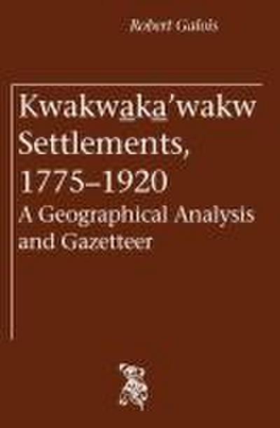 Kwakwa_ka_’wakw Settlements, 1775-1920: A Geographical Analysis and Gazetteer