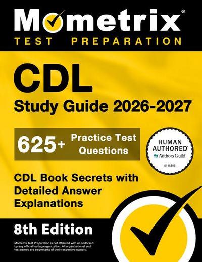 CDL Study Guide 2026-2027 - 625+ Practice Test Questions, CDL Book Secrets with Detailed Answer Explanations