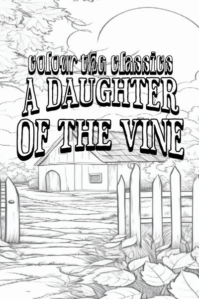 EXCLUSIVE COLORING BOOK Edition of Gertrude Atherton’s A Daughter of the Vine