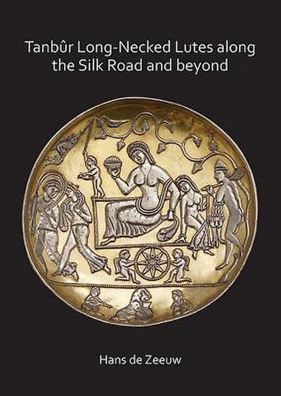 Tanbur Long-Necked Lutes along the Silk Road and beyond - Hans de Zeeuw