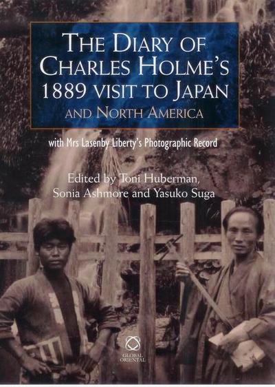 The Diary of Charles Holme’s 1889 Visit to Japan and North America with Mrs Lasenby Liberty’s Japan