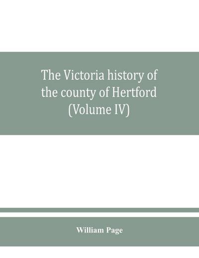The Victoria history of the county of Hertford (Volume IV)