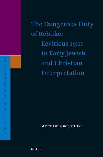 The Dangerous Duty of Rebuke: Leviticus 19:17 in Early Jewish and Christian Interpretation