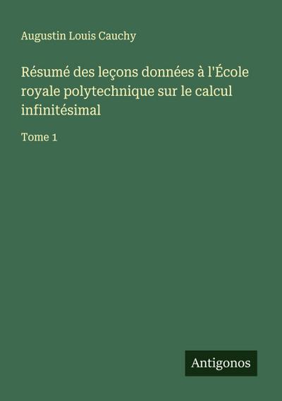 Résumé des leçons données à l’École royale polytechnique sur le calcul infinitésimal