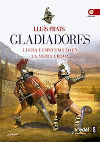Gladiadores : lucha y espectáculo en la antigua Roma