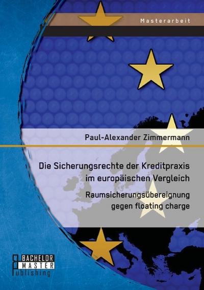Die Sicherungsrechte der Kreditpraxis im europäischen Vergleich: Raumsicherungsübereignung gegen floating charge - Paul Zimmermann