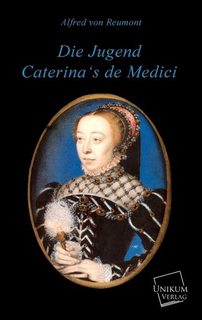 Die Jugend Caterina’s de Medici