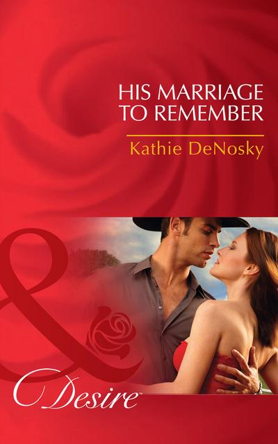 His Marriage to Remember (Mills & Boon Desire) (The Good, the Bad and the Texan, Book 1)