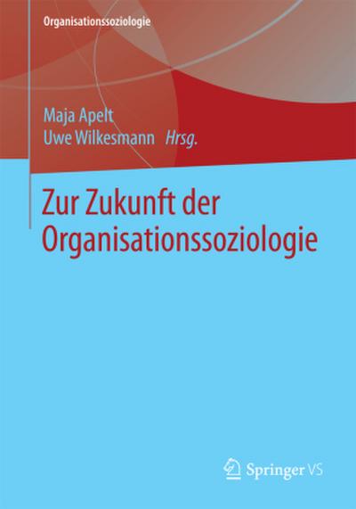 Zur Zukunft der Organisationssoziologie