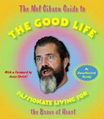The Mel Gibson Guide to the Good Life